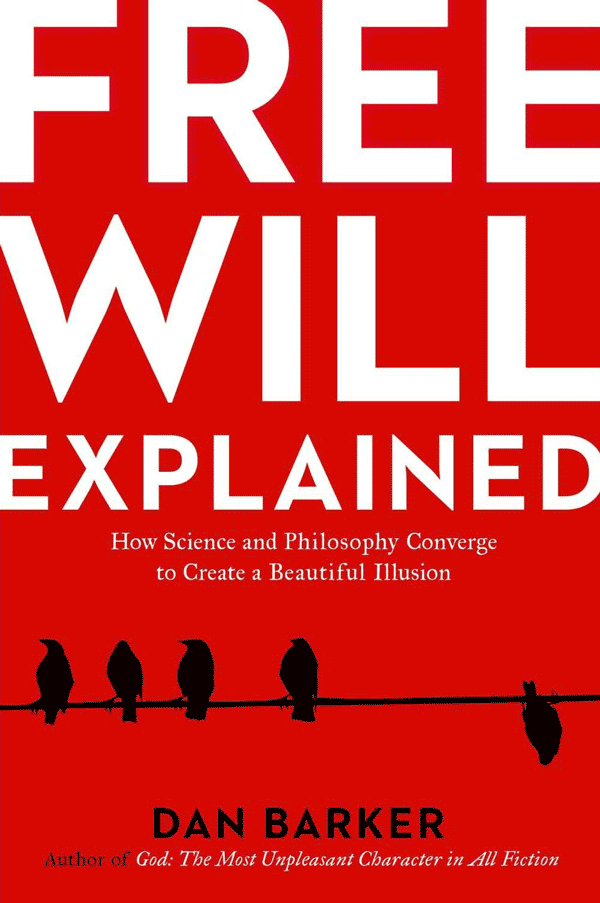 Free Will Explained: How Science and Philosophy Converged to Produce a Beautiful Illusion (book cover)